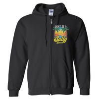 Don't Be A Salty Beach Summertime Summer Beach Vacation Full Zip Hoodie