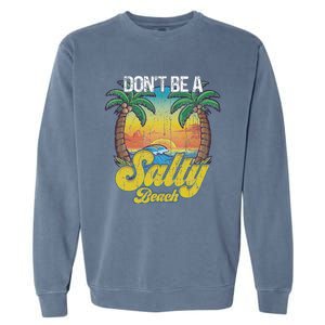 Don't Be A Salty Beach Summertime Summer Beach Vacation Garment-Dyed Sweatshirt