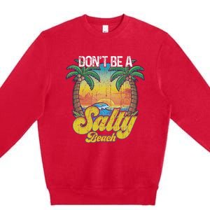 Don't Be A Salty Beach Summertime Summer Beach Vacation Premium Crewneck Sweatshirt