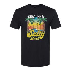 Don't Be A Salty Beach Summertime Summer Beach Vacation Softstyle CVC T-Shirt