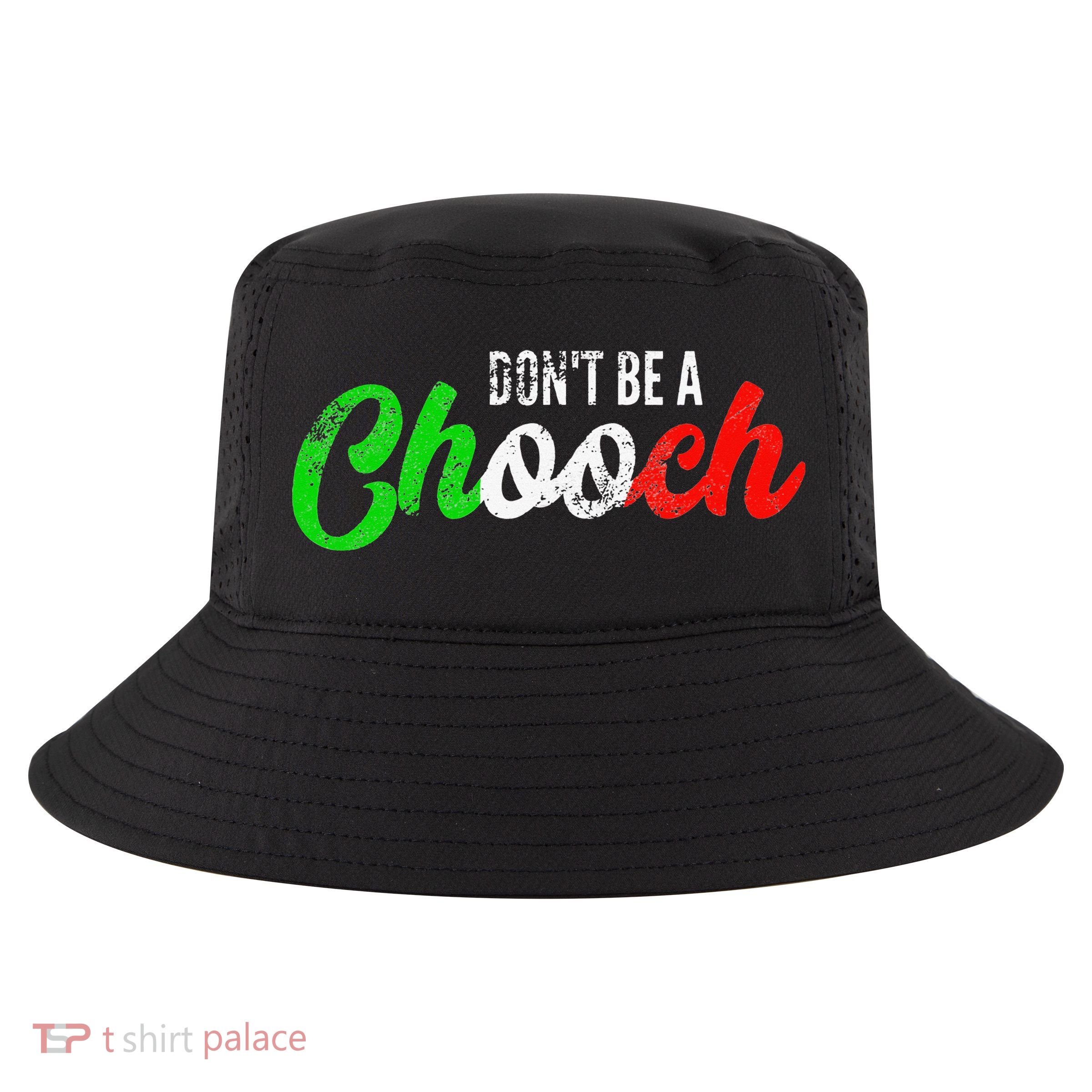 Dont Be A Chooch Funny Italian Slang Dad Joke Cool Comfort Performance Bucket Hat