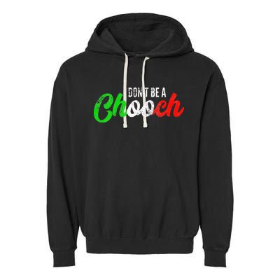 Dont Be A Chooch Funny Italian Slang Dad Joke Garment-Dyed Fleece Hoodie