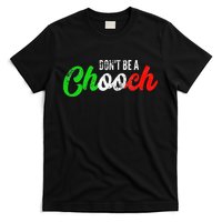 Dont Be A Chooch Funny Italian Slang Dad Joke T-Shirt