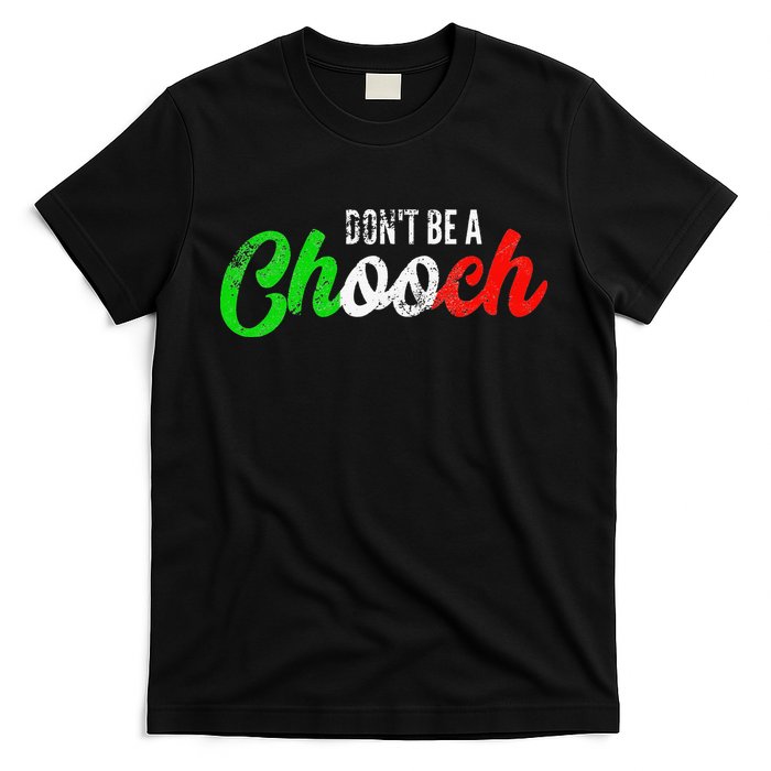 Dont Be A Chooch Funny Italian Slang Dad Joke T-Shirt