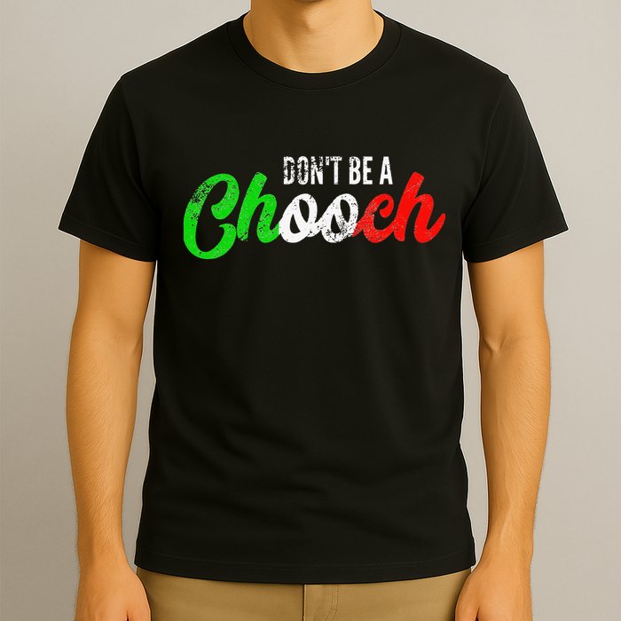 Dont Be A Chooch Funny Italian Slang Dad Joke T-Shirt