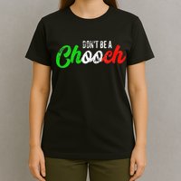 Dont Be A Chooch Funny Italian Slang Dad Joke T-Shirt