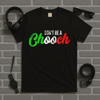 Dont Be A Chooch Funny Italian Slang Dad Joke T-Shirt
