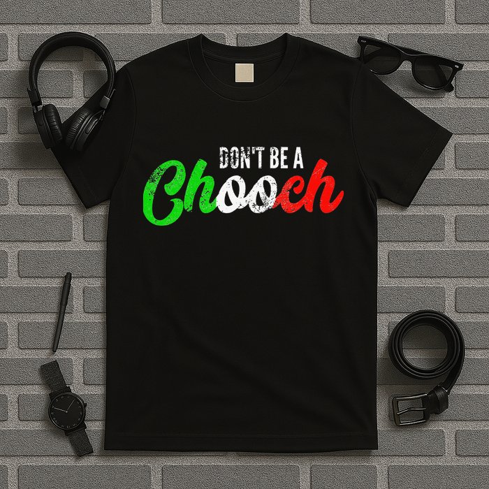 Dont Be A Chooch Funny Italian Slang Dad Joke T-Shirt
