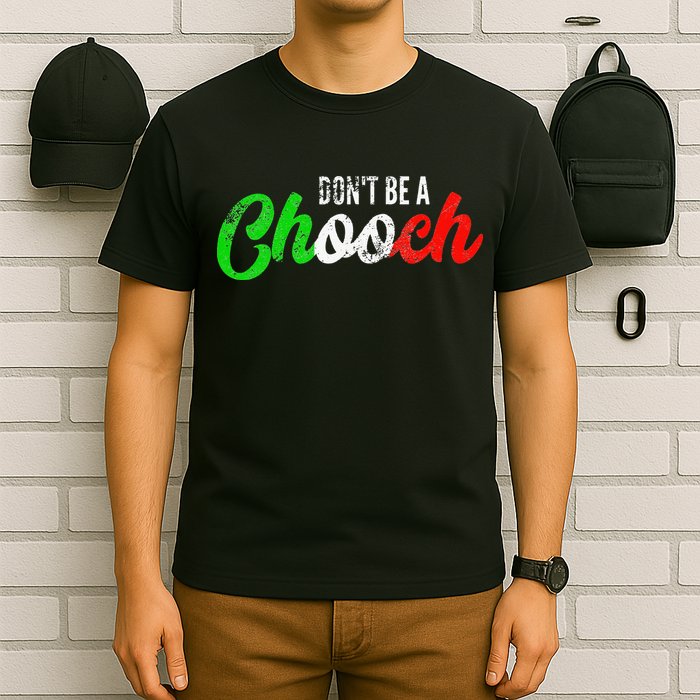 Dont Be A Chooch Funny Italian Slang Dad Joke T-Shirt