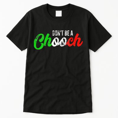 Dont Be A Chooch Funny Italian Slang Dad Joke Tall T-Shirt