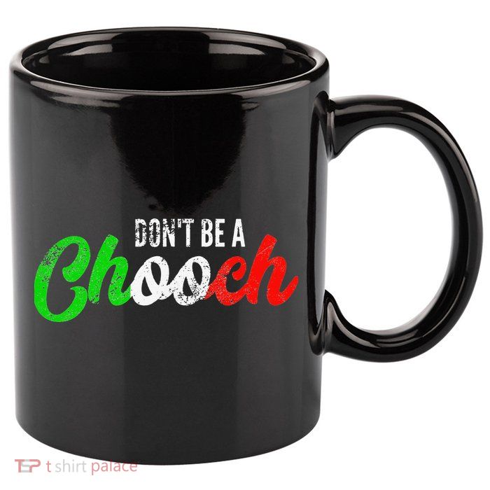 Dont Be A Chooch Funny Italian Slang Dad Joke 11oz C Handle Ceramic Mug