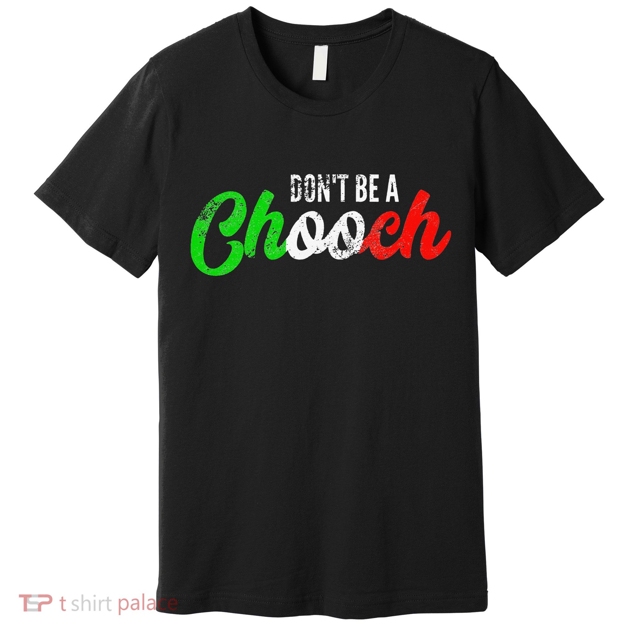 Dont Be A Chooch Funny Italian Slang Dad Joke Premium T-Shirt