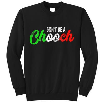 Dont Be A Chooch Funny Italian Slang Dad Joke Tall Sweatshirt