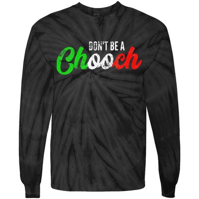 Dont Be A Chooch Funny Italian Slang Dad Joke Tie-Dye Long Sleeve Shirt