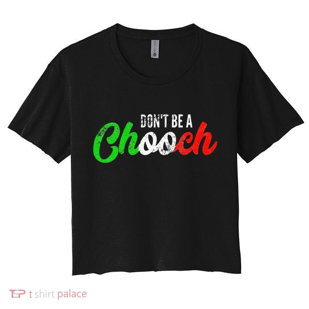 Dont Be A Chooch Funny Italian Slang Dad Joke Crop Top