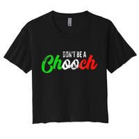 Dont Be A Chooch Funny Italian Slang Dad Joke Women's Crop Top Tee