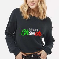 Dont Be A Chooch Funny Italian Slang Dad Joke Cropped Pullover Crew