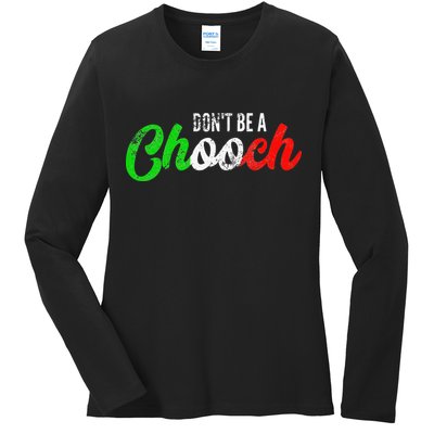 Dont Be A Chooch Funny Italian Slang Dad Joke Ladies Long Sleeve Shirt