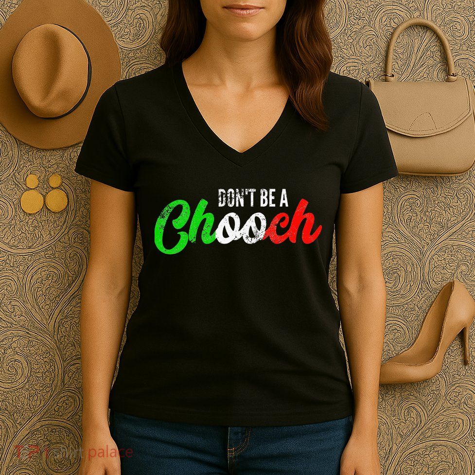 Dont Be A Chooch Funny Italian Slang Dad Joke Women's V-Neck T-Shirt