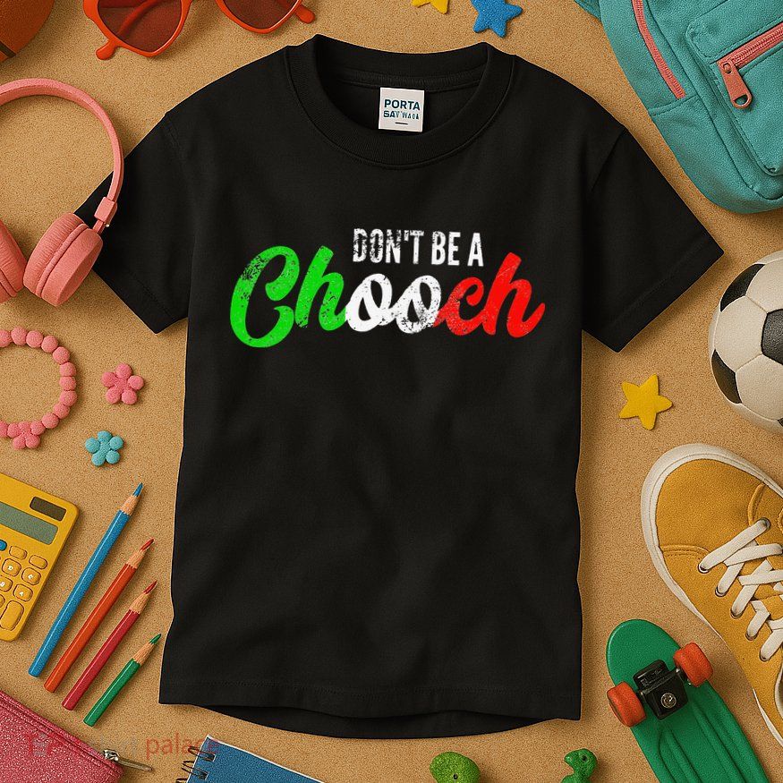 Dont Be A Chooch Funny Italian Slang Dad Joke Kids T-Shirt