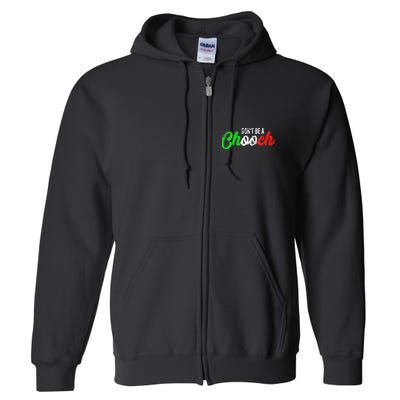 Dont Be A Chooch Funny Italian Slang Dad Joke Full Zip Hoodie