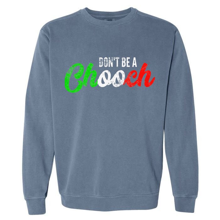 Dont Be A Chooch Funny Italian Slang Dad Joke Garment-Dyed Sweatshirt