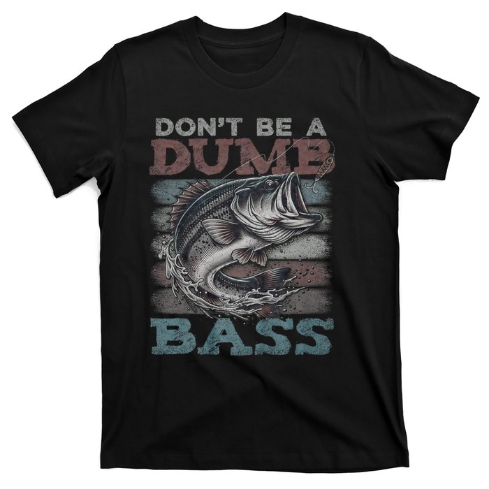 Dont Be A Dumb Bass Funny Bass Fishing Dad Jokes T-Shirt