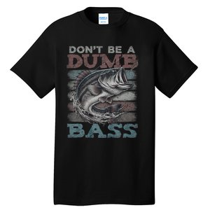 Dont Be A Dumb Bass Funny Bass Fishing Dad Jokes Tall T-Shirt