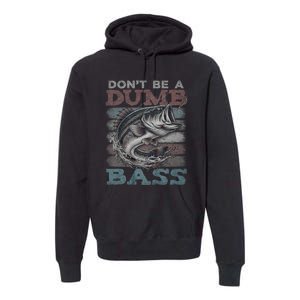 Dont Be A Dumb Bass Funny Bass Fishing Dad Jokes Premium Hoodie