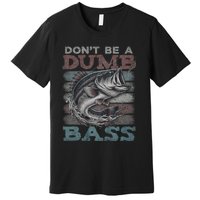 Dont Be A Dumb Bass Funny Bass Fishing Dad Jokes Premium T-Shirt