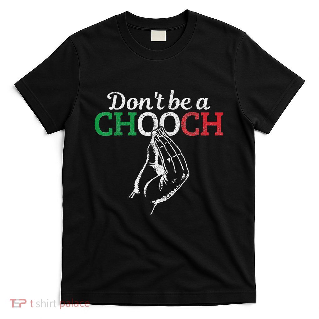 DonT Be A Chooch Funny Italian Flag Saying Quote Italy Gift T-Shirt