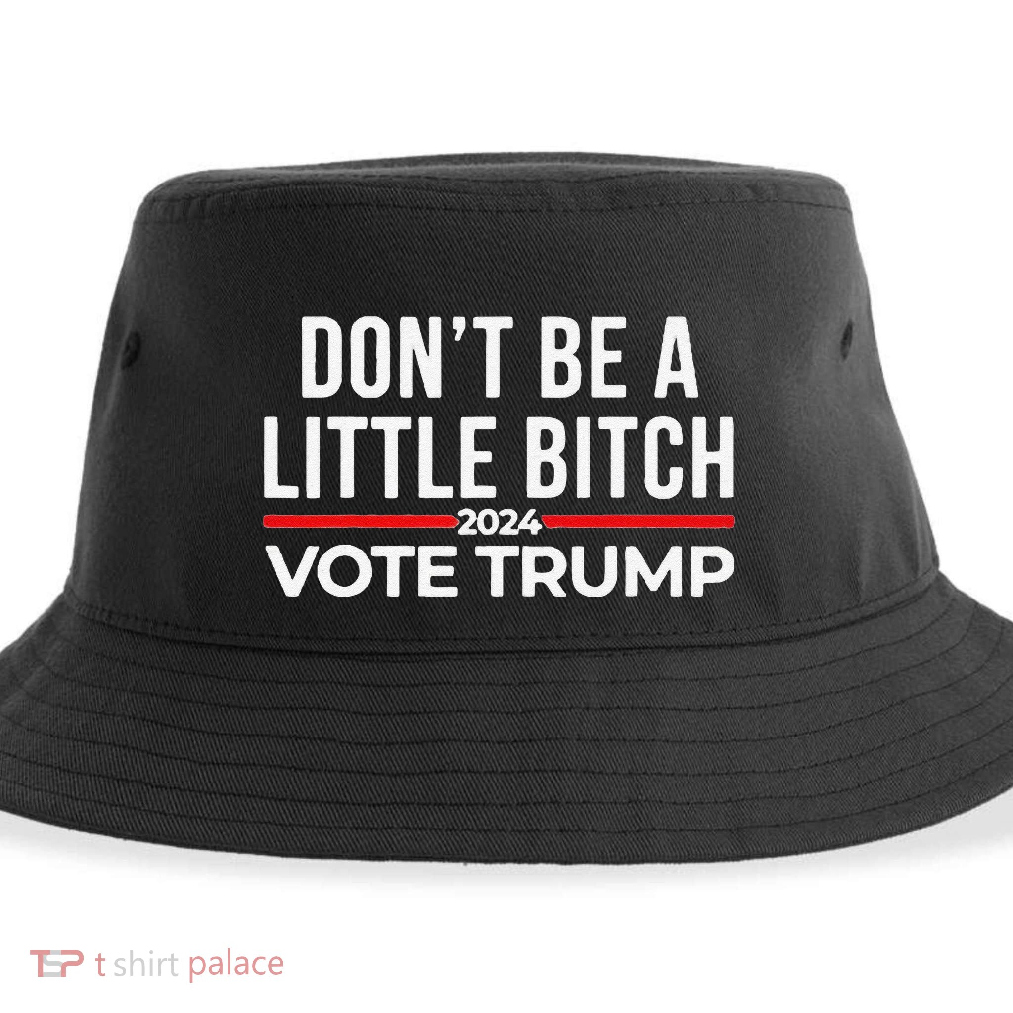 Don’T Be A Little Bitch 2024 Vote Trump Sustainable Bucket Hat