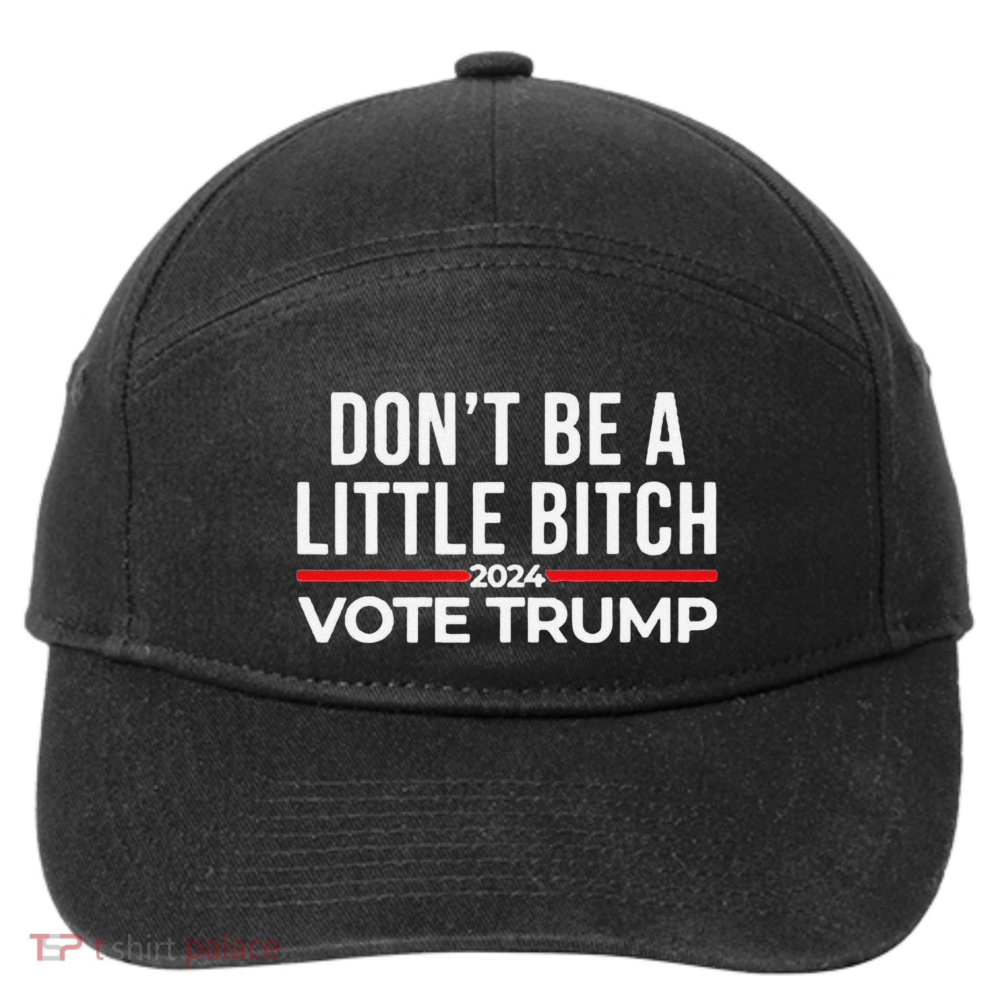 Don’T Be A Little Bitch 2024 Vote Trump 7-Panel Snapback Hat