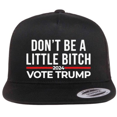Don’T Be A Little Bitch 2024 Vote Trump Flatbill Hat