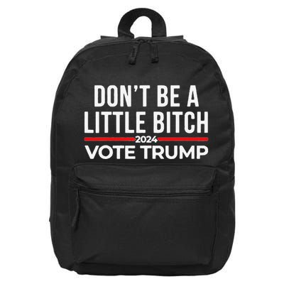 Don’T Be A Little Bitch 2024 Vote Trump 16 in Basic Backpack