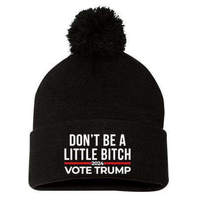 Don’T Be A Little Bitch 2024 Vote Trump Pom Pom 12in Knit Beanie