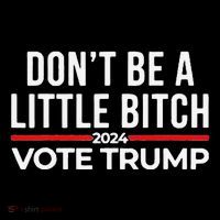 Don’T Be A Little Bitch 2024 Vote Trump Baby Bodysuit
