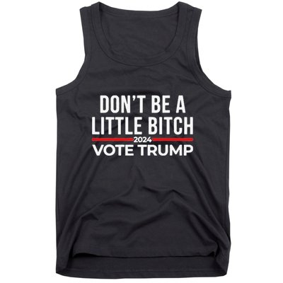 Don’T Be A Little Bitch 2024 Vote Trump Tank Top