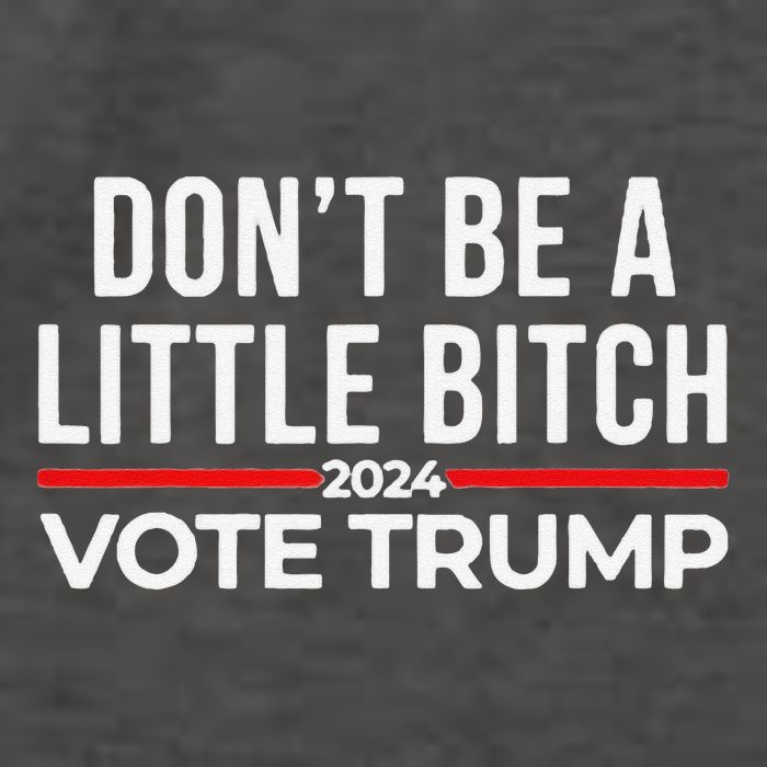 Don’T Be A Little Bitch 2024 Vote Trump Vector Backpack
