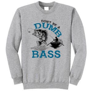 Dont Be A Dumb Bass Fishing Gifts For Fisherman Dad Papa Tall Sweatshirt