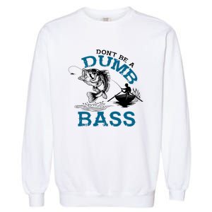 Dont Be A Dumb Bass Fishing Gifts For Fisherman Dad Papa Garment-Dyed Sweatshirt