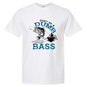 Dont Be A Dumb Bass Fishing Gifts For Fisherman Dad Papa Garment-Dyed Heavyweight T-Shirt