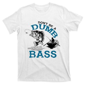 Dont Be A Dumb Bass Fishing Gifts For Fisherman Dad Papa T-Shirt