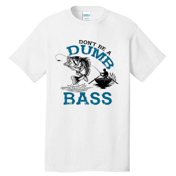 Dont Be A Dumb Bass Fishing Gifts For Fisherman Dad Papa Tall T-Shirt