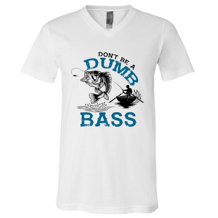 Dont Be A Dumb Bass Fishing Gifts For Fisherman Dad Papa V-Neck T-Shirt