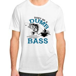 Dont Be A Dumb Bass Fishing Gifts For Fisherman Dad Papa Adult ChromaSoft Performance T-Shirt