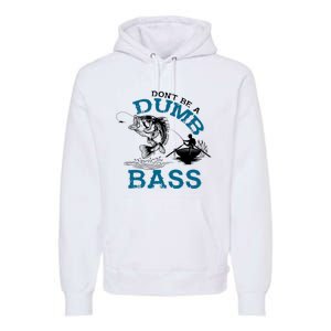 Dont Be A Dumb Bass Fishing Gifts For Fisherman Dad Papa Premium Hoodie