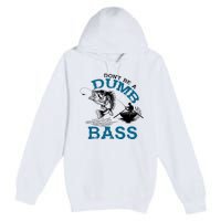 Dont Be A Dumb Bass Fishing Gifts For Fisherman Dad Papa Premium Pullover Hoodie