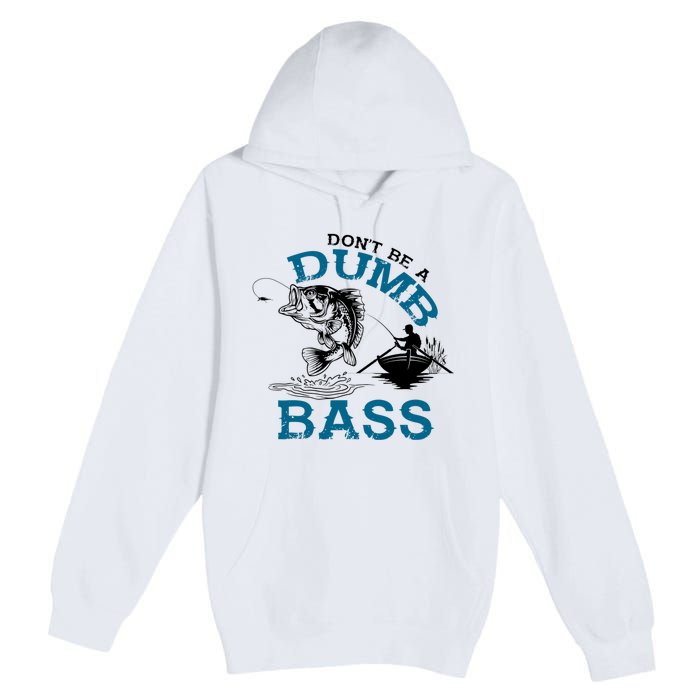 Dont Be A Dumb Bass Fishing Gifts For Fisherman Dad Papa Premium Pullover Hoodie