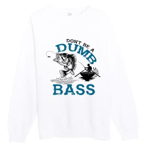 Dont Be A Dumb Bass Fishing Gifts For Fisherman Dad Papa Premium Crewneck Sweatshirt